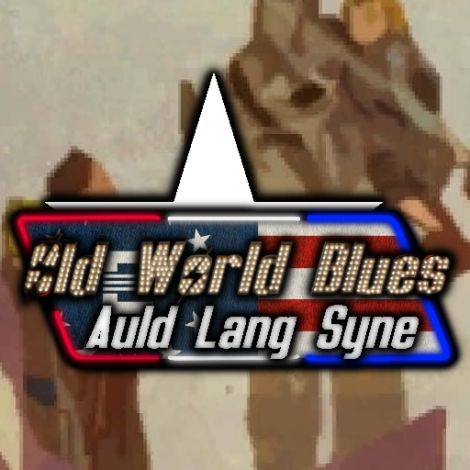 Old World Blues: Auld Lang Syne